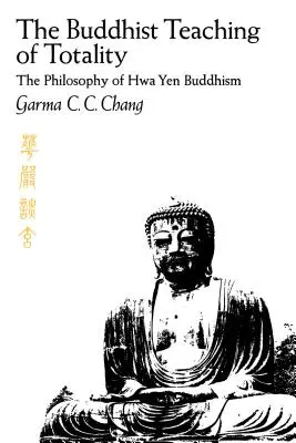 La enseñanza budista de la totalidad: La filosofía del budismo Hwa Yen - The Buddhist Teaching of Totality: The Philosophy of Hwa Yen Buddhism