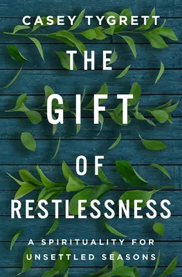 El don de la inquietud: Una espiritualidad para épocas inestables - The Gift of Restlessness: A Spirituality for Unsettled Seasons