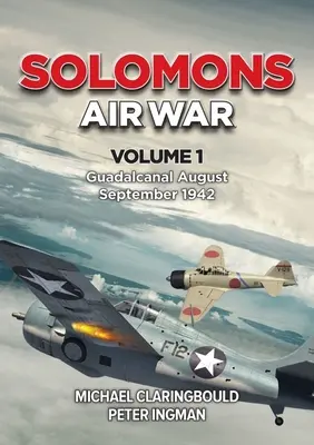 Guerra Aérea de las Salomón: Volumen 1 - Guadalcanal Agosto - Septiembre 1942 - Solomons Air War: Volume 1 - Guadalcanal August - September 1942