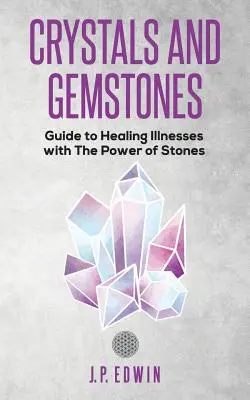 Cristales y Piedras Preciosas: Guía para Curar Enfermedades con el Poder de las Piedras - Crystals and Gemstones: Guide to Healing Illnesses with the Power of Stones