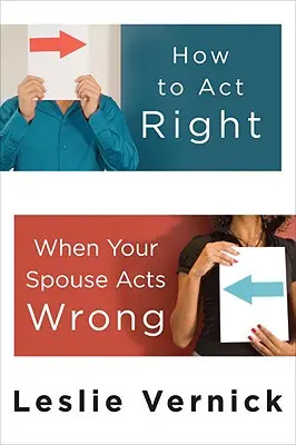 Cómo actuar correctamente cuando su cónyuge actúa mal - How to Act Right When Your Spouse Acts Wrong