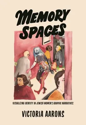 Memory Spaces: Visualización de la identidad en las narrativas gráficas de mujeres judías - Memory Spaces: Visualizing Identity in Jewish Women's Graphic Narratives