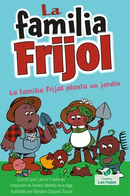 La Familia Frijol Planta Un Jardn (los Frijoles Plantan un Jardn) - La Familia Frijol Planta Un Jardn (the Beans Plant a Garden)