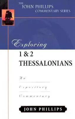 Explorando 1 y 2 Tesalonicenses: Comentario expositivo - Exploring 1 & 2 Thessalonians: An Expository Commentary