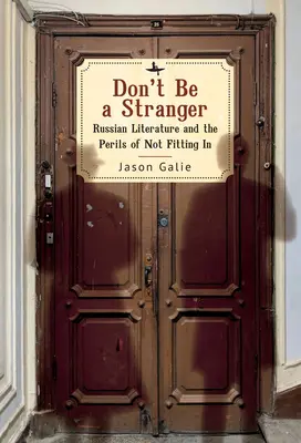 No seas un extraño: La literatura rusa y los peligros de no encajar - Don't Be a Stranger: Russian Literature and the Perils of Not Fitting in