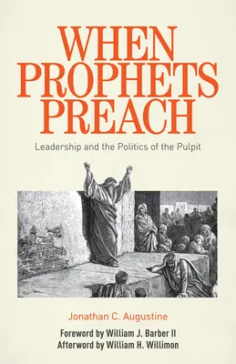 Cuando los profetas predican: El liderazgo y la política del púlpito - When Prophets Preach: Leadership and the Politics of the Pulpit
