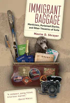 El equipaje del inmigrante: Morticians, Purloined Diaries, and Other Theatrics of Exile (Morticianos, diarios robados y otros teatros del exilio) - Immigrant Baggage: Morticians, Purloined Diaries, and Other Theatrics of Exile