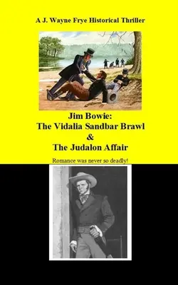 Jim Bowie The Vidalia Sandbar Brawl And the Judalon Affair (La pelea del bar de Vidalia y el caso Judalon) - Jim Bowie: The Vidalia Sandbar Brawl And the Judalon Affair