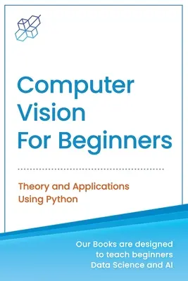 Visión por Computador para Principiantes: Teoría y Aplicaciones con Python - Computer Vision for Beginners: Theory and Applications Using Python