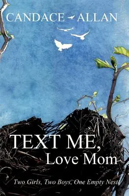 Text Me, Love Mom: Dos niñas, dos niños, un nido vacío - Text Me, Love Mom: Two Girls, Two Boys, One Empty Nest