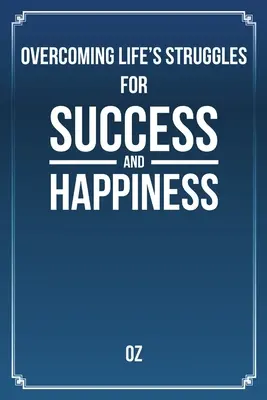 Superar las Luchas de la Vida para el Éxito y la Felicidad - Overcoming Life's Struggles For Success and Happiness