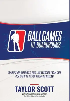 Del juego de pelota a la sala de juntas: Lecciones de liderazgo, negocios y vida de nuestros entrenadores que nunca supimos que necesitábamos - Ballgames to Boardrooms: Leadership, Business, and Life Lessons From Our Coaches We Never Knew We Needed