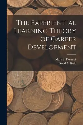 La teoría del aprendizaje experiencial del desarrollo profesional - The Experiential Learning Theory of Career Development