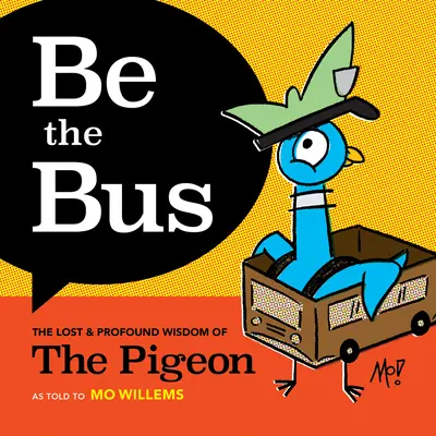 Sé el autobús: la sabiduría perdida y profunda de la paloma - Be the Bus: The Lost & Profound Wisdom of the Pigeon