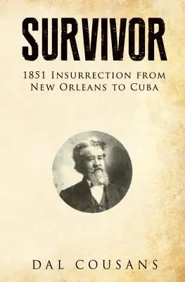 Superviviente: Insurrección de 1851 de Nueva Orleans a Cuba - Survivor: 1851 Insurrection from New Orleans to Cuba