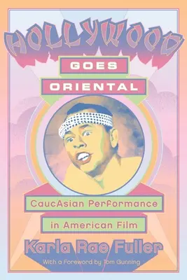 Hollywood se vuelve oriental: CaucAsian Performance in American Film - Hollywood Goes Oriental: CaucAsian Performance in American Film