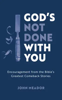 Dios no ha terminado contigo: El aliento de las grandes historias bíblicas de resurgimiento - God's Not Done with You: Encouragement from the Bible's Greatest Comeback Stories