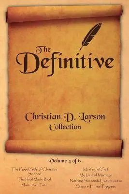 Christian D. Larson - La Colección Definitiva - Volumen 4 de 6 - Christian D. Larson - The Definitive Collection - Volume 4 of 6