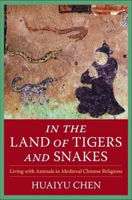 En el país de los tigres y las serpientes: La convivencia con los animales en las religiones chinas medievales - In the Land of Tigers and Snakes: Living with Animals in Medieval Chinese Religions