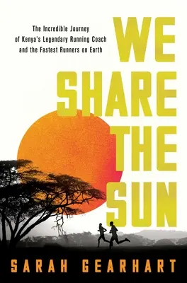 Compartimos el sol: El increíble viaje del legendario entrenador de running keniano Patrick Sang y los corredores más rápidos de la Tierra - We Share the Sun: The Incredible Journey of Kenya's Legendary Running Coach Patrick Sang and the Fastest Runners on Earth