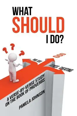 ¿Qué debo hacer? Un estudio versículo a versículo del Libro de los Proverbios - What Should I Do?: A Verse-By-Verse Study on the Book of Proverbs