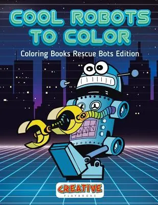 Cool Robots to Color - Libros para colorear Rescue Bots Edition - Cool Robots to Color - Coloring Books Rescue Bots Edition