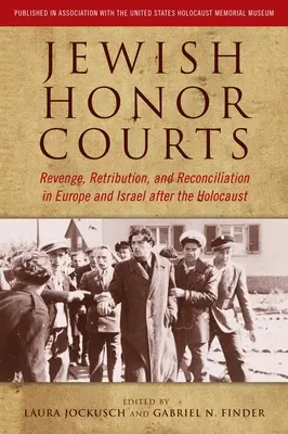 Tribunales de honor judíos: Venganza, castigo y reconciliación en Europa e Israel después del Holocausto - Jewish Honor Courts: Revenge, Retribution, and Reconciliation in Europe and Israel After the Holocaust