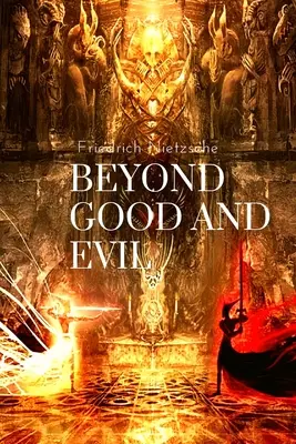 Más allá del bien y del mal, de Friedrich Nietzsche: Preludio a una filosofía del futuro - Beyond Good and Evil, by Friedrich Nietzsche: Prelude to a Philosophy of the Future