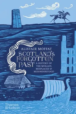 El pasado olvidado de Escocia: Una historia de lo perdido, lo extraviado y lo incomprendido - Scotland's Forgotten Past: A History of the Mislaid, Misplaced and Misunderstood