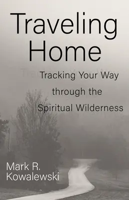 Viajando a casa: Rastreando tu camino a través del desierto espiritual - Traveling Home: Tracking Your Way Through the Spiritual Wilderness