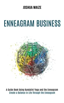 Negocios del Eneagrama: Crear un Equilibrio en la Vida a Través del Eneagrama (Un Libro Guía Usando Kundalini Yoga y el Eneagrama) - Enneagram Business: Create a Balance in Life Through the Enneagram (A Guide Book Using Kundalini Yoga and the Enneagram)