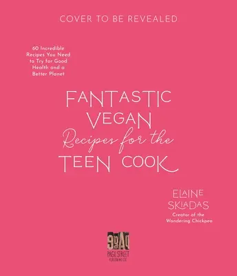 Fantastic Vegan Recipes for the Teen Cook: 60 Incredible Recipes You Need to Try for Good Health and a Better Planet (Fantásticas recetas veganas para el cocinero adolescente: 60 recetas increíbles que debes probar para gozar de buena salud y mejorar el planeta) - Fantastic Vegan Recipes for the Teen Cook: 60 Incredible Recipes You Need to Try for Good Health and a Better Planet