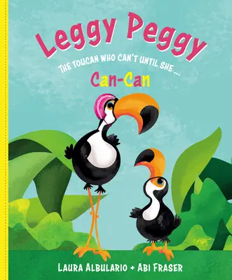 Leggy Peggy: el tucán que no puede hasta que no puede - Leggy Peggy: The Toucan Who Can't, Until She Cancan