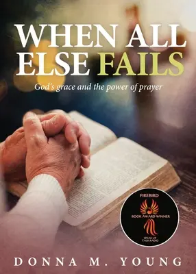 Cuando todo lo demás falla: La gracia de Dios y el poder de la oración - When All Else Fails: God's Grace and the Power of Prayer