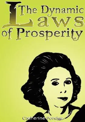 Las Leyes Dinámicas de la Prosperidad: Las Fuerzas que Te Traen Riqueza - The Dynamic Laws of Prosperity: Forces That Bring Riches to You