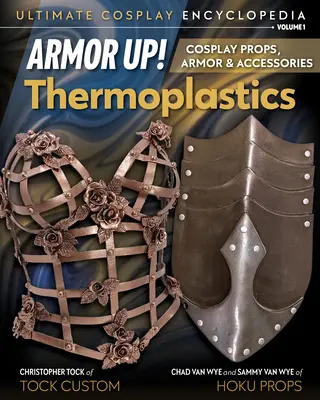 Blindaje Termoplásticos: Cosplay Props, Armor & Accessories - Armor Up! Thermoplastics: Cosplay Props, Armor & Accessories