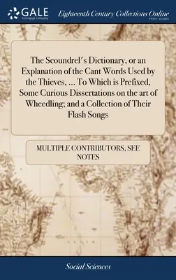 El Diccionario del Canalla, o una Explicación de las Palabras Cantadas Usadas por los Ladrones, ... A la que se adjuntan algunas curiosas disertaciones sobre el arte de la magia. - The Scoundrel's Dictionary, or an Explanation of the Cant Words Used by the Thieves, ... To Which is Prefixed, Some Curious Dissertations on the art o