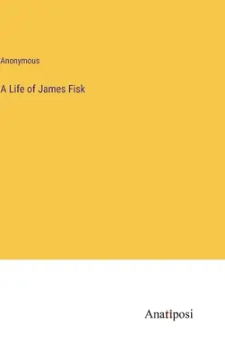 Vida de James Fisk - A Life of James Fisk