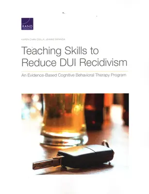 Enseñanza de habilidades para reducir la reincidencia en la conducción bajo los efectos del alcohol: Un Programa de Terapia Cognitivo-Conductual Basado en la Evidencia - Teaching Skills to Reduce DUI Recidivism: An Evidence-Based Cognitive Behavioral Therapy Program