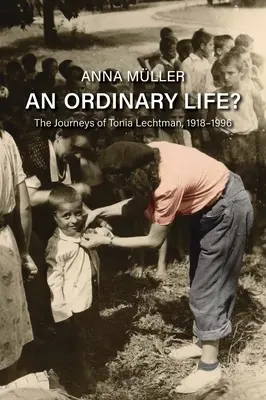 ¿Una vida normal? Los viajes de Tonia Lechtman, 1918-1996 - An Ordinary Life?: The Journeys of Tonia Lechtman, 1918-1996
