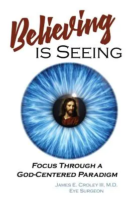 Creer es ver: Enfoque a través de un paradigma centrado en Dios - Believing is Seeing: Focus Through a God-Centered Paradigm