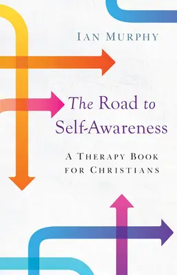 El camino hacia el conocimiento de uno mismo: Un libro de terapia para cristianos - Road to Self-Awareness: A Therapy Book for Christians