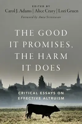 El bien que promete, el daño que hace: Ensayos críticos sobre el altruismo eficaz - The Good It Promises, the Harm It Does: Critical Essays on Effective Altruism