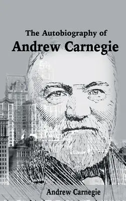 La autobiografía de Andrew Carnegie - The Autobiography of Andrew Carnegie