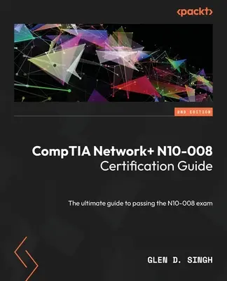 CompTIA Network] Guía de Certificación N10-008 - Segunda Edición: La guía definitiva para aprobar el examen N10-008 - CompTIA Network] N10-008 Certification Guide - Second Edition: The ultimate guide to passing the N10-008 exam