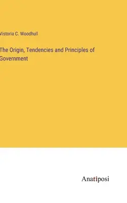 Origen, tendencias y principios de gobierno - The Origin, Tendencies and Principles of Government