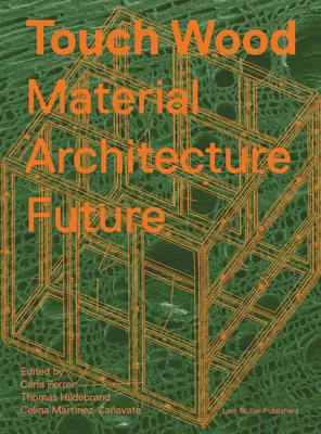 Tocar Madera: Material, Arquitectura, Futuro - Touch Wood: Material, Architecture, Future