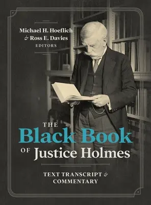 El Libro Negro del Juez Holmes: Transcripción del texto y comentarios - The Black Book of Justice Holmes: Text Transcript & Commentary