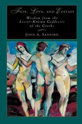 Destino, amor y éxtasis: la sabiduría de las diosas griegas menos conocidas - Fate, Love, and Ecstasy: Wisdom from the Lesser-Known Goddesses of the Greeks