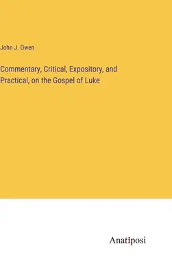 Comentario crítico, expositivo y práctico sobre el Evangelio de Lucas - Commentary, Critical, Expository, and Practical, on the Gospel of Luke